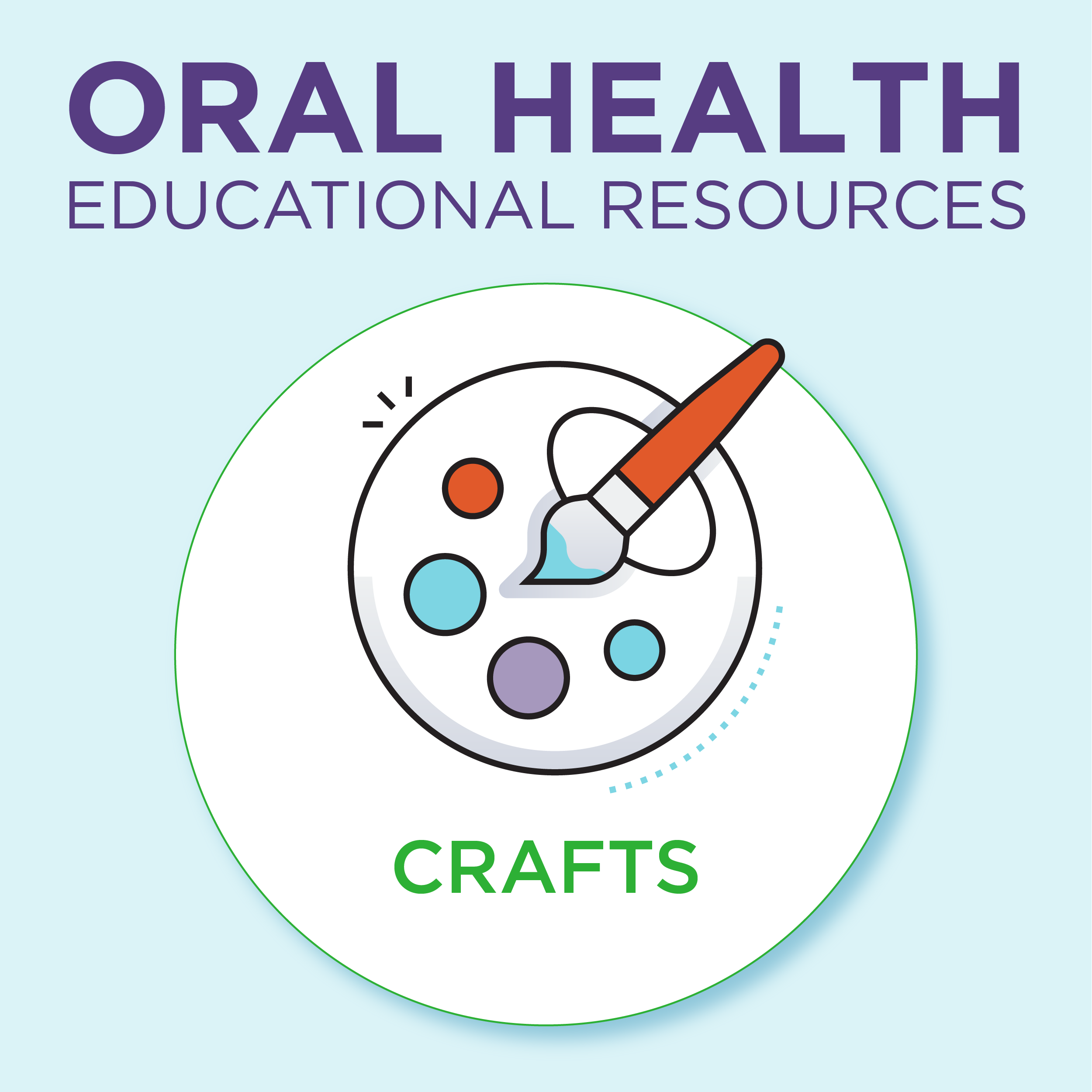 Oral Health Educational Resources, Arts, Crafts and Activities Oral Health Educational Resources, Arts, Crafts and Activities