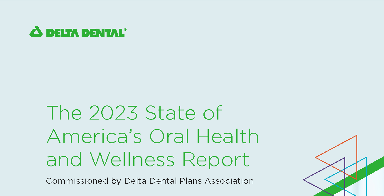 2023 State of America’s Oral Health and Wellness Report 2023 State of America’s Oral Health and Wellness Report
